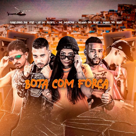 Bota Com Força ft. 2P DO RECIFE, Mago no Beat, Mc Morena & Cabelinho na Voz | Boomplay Music