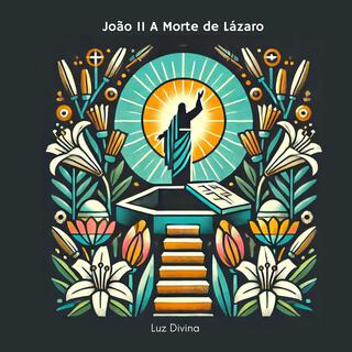 João 11 A Morte de Lázaro