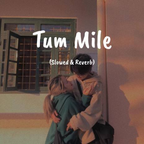Tum Mile (Slowed & Reverb)