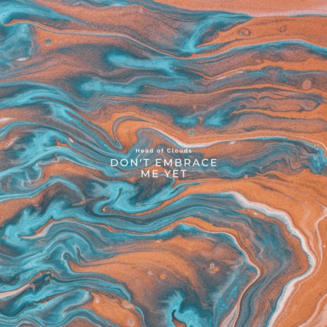 Don't Embrace Me Yet | Boomplay Music