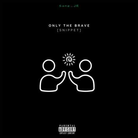 Only the brave (Snippet) | Boomplay Music