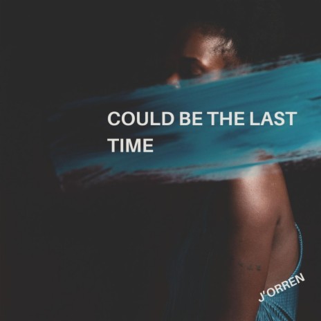 Could Be The Last Time | Boomplay Music
