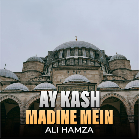 Ay Kash Madine Mein | Boomplay Music