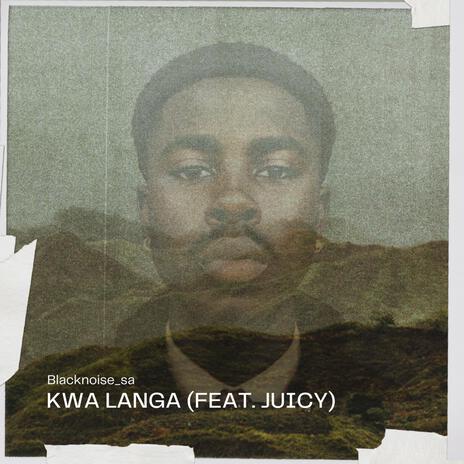 Kwa Langa ft. Juicy | Boomplay Music