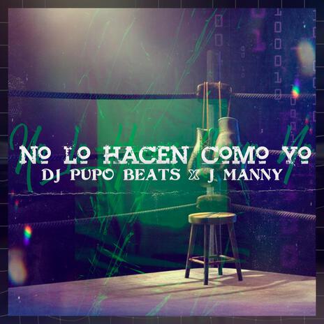 NO LO HACEN COMO YO ft. J Manny | Boomplay Music