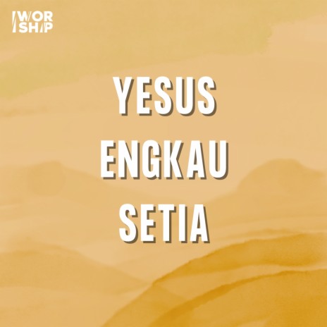 Yesus Engkau Setia | Boomplay Music