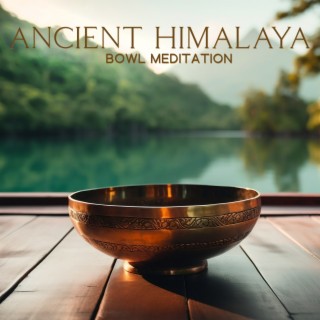 Ancient Himalaya: Tibetan Singing Bowls Music for Deep Meditation, Chakra Balancing, and to Shift Your Energy