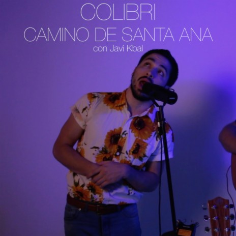 Colibri / Camino de Santa Ana ft. Javier Kbal | Boomplay Music