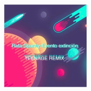 Evento extinciòn (Teenage remix) lyrics | Boomplay Music