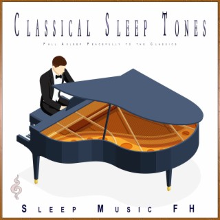 Classical Sleep Tones: Fall Asleep Peacefully to the Classics