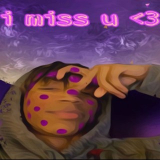 i miss you <3 lyrics | Boomplay Music