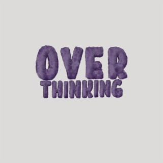 Over Thinking