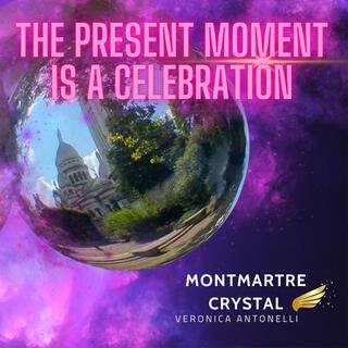 The present moment is a celebration