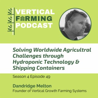 S4E49: Dandridge Melton - Solving Worldwide Agricultral Challenges through Hydroponic Technology & Shipping Containers