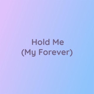 Hold Me (My Forever)