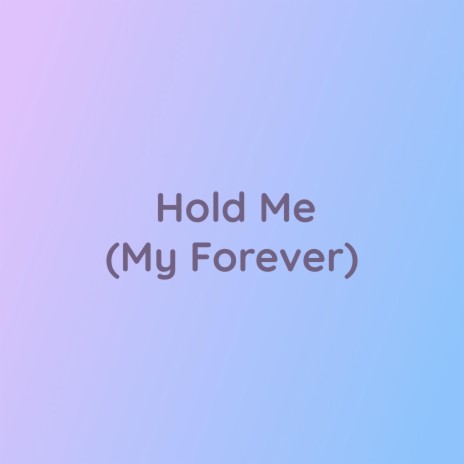 Hold Me (My Forever)
