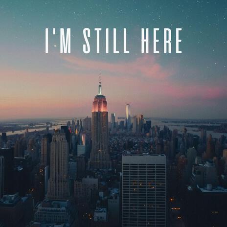 I'M STILL HERE | Boomplay Music