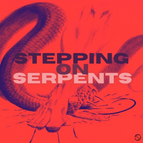 Stepping On Serpents | Boomplay Music
