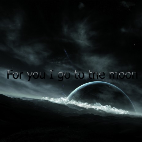 For you I go to the moon | Boomplay Music