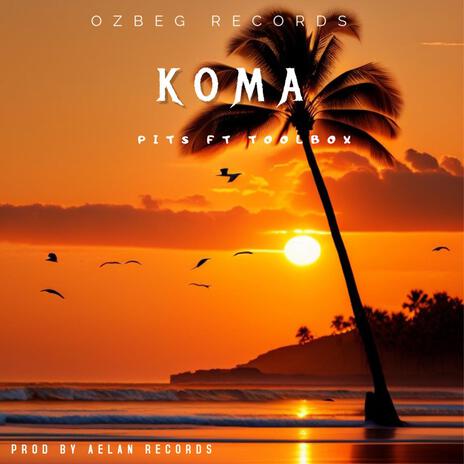 Koma ft. Pits & Toolbox | Boomplay Music