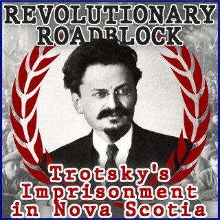 Revolutionary Roadblock: Trotsky’s Imprisonment in Nova Scotia
