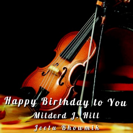 Happy Birthday To You ft. Mildred J. Hill | Boomplay Music