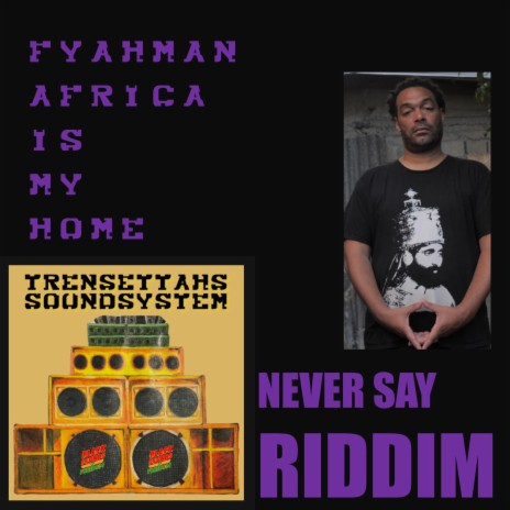 Africa Is Home (Never Say Riddim) ft. Fyahman | Boomplay Music