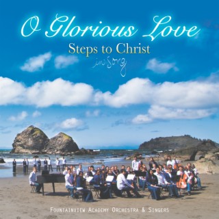 O Glorious Love - Steps to Christ in Song