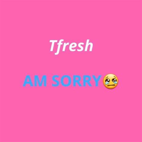 Am Sorry ft. Hush Fizzy