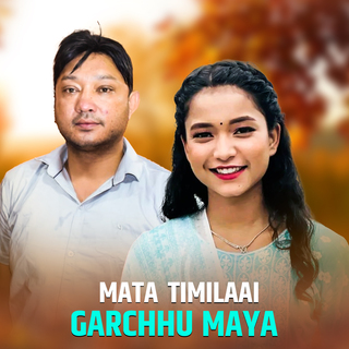 Mata Timilaai Garchhu Maya