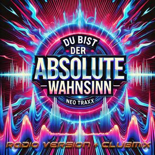 Neo Traxx Du bist der absolute Wahnsinn