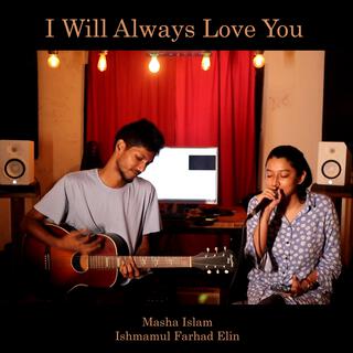 I Will Always Love You (feat. Masha Islam) lyrics | Boomplay Music