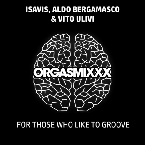 For Those Who Like To Groove (Extended Mix) ft. Aldo Bergamasco & Vito Ulivi | Boomplay Music