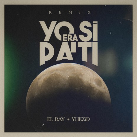 Yo Sí Era Pa' Ti (RMX) ft. Yhezid | Boomplay Music