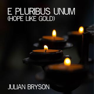 e pluribus unum (Hope Like Gold)