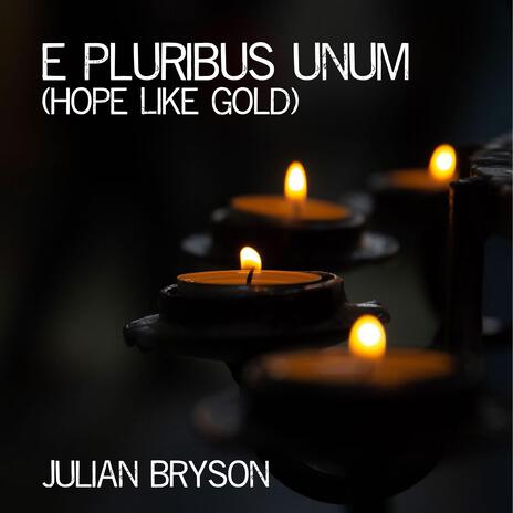 e pluribus unum (Hope Like Gold) | Boomplay Music