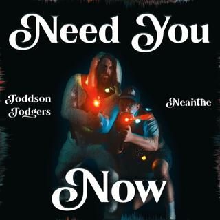 Need You Now ft. Neanthe lyrics | Boomplay Music