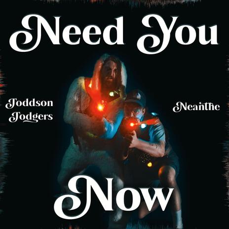 Need You Now ft. Neanthe