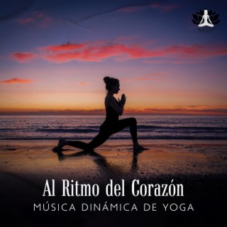 Al Ritmo del Corazón: Música Dinámica de Yoga, Abre el Canal para la Energía Positiva, Relajación Total, Sonido de Yoga Energizante