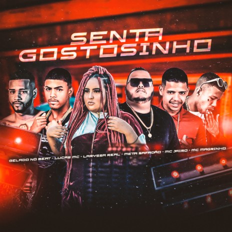 Senta Gostosinho ft. Meta Safadão, Mc Jairo, Laryssa Real, Mc Magrinho & Lucas MC | Boomplay Music