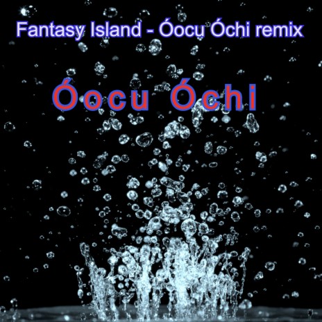 Fantasy Island (Óocu Óchi Remix)