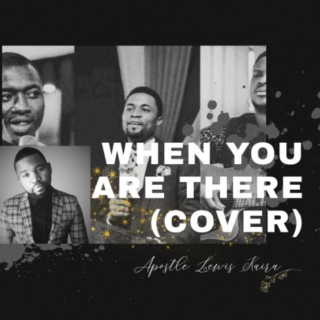 When You Are There (Lawrence Oyor, Theophilus sunday, Apostle Micheal Orokpo) | Boomplay Music