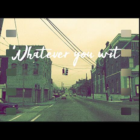 Whatever You Wit | Boomplay Music