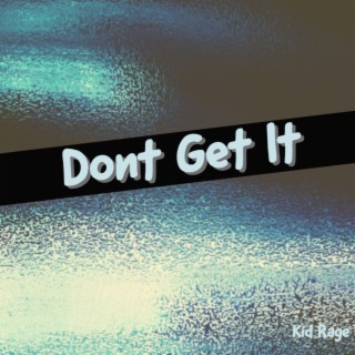 Dont Get It lyrics | Boomplay Music
