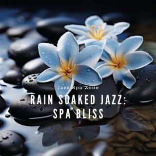 Rain Soaked Jazz: Spa Bliss