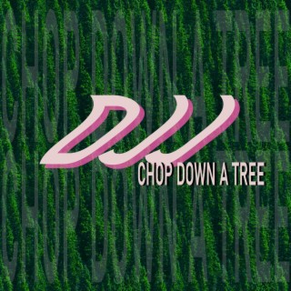 CHOP DOWN A TREE