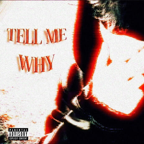 TELL ME WHY | Boomplay Music