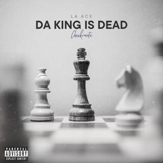 DA KING IS DEAD