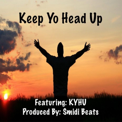 Keep Yo Head Up ft. KYHU | Boomplay Music
