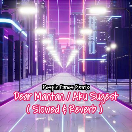 Dear Mantan / Aku Sugest (Slowed Bass & Reverb) | Boomplay Music